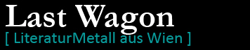 Last Wagon - [ Literatur - Metall - Wien ]